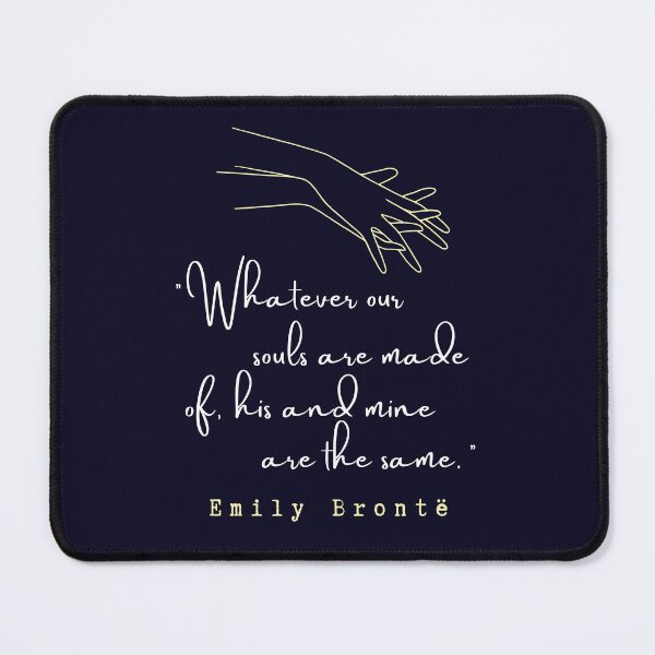 Item preview, Copy of Emily Brontë quote: Whatever our souls are made of, his and mine are the same. designed and sold by artbleed.