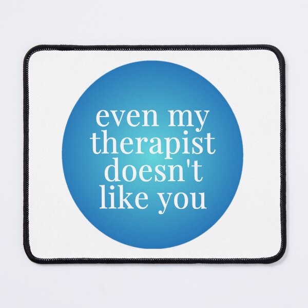 Item preview, Even my therapist doesn't like you designed and sold by sbenadetta13.