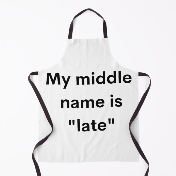 Item preview, My middle name is "late" designed and sold by Dwarf7.
