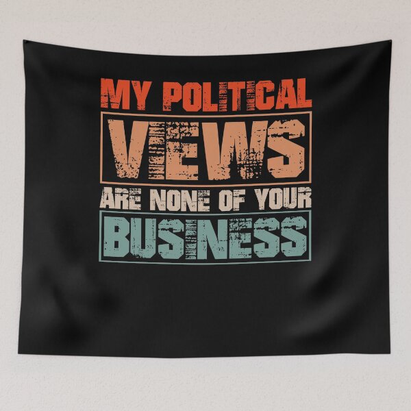 Item preview, My Political Views Are None of Your Business designed and sold by Cedinho.