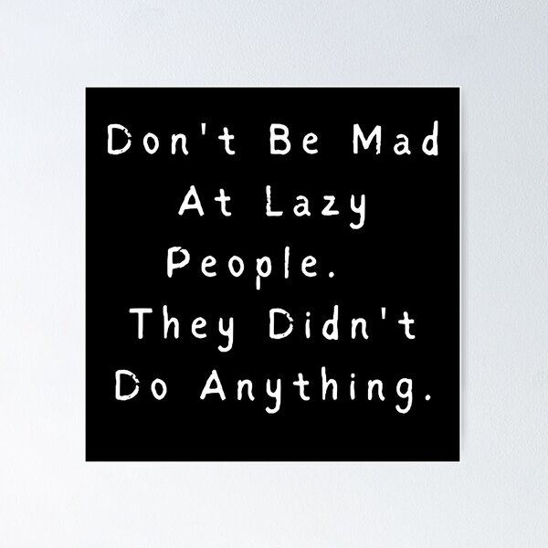 Item preview, Don't Be Mad At Lazy People.  They Didn't Do Anything. designed and sold by Teepocalypse.