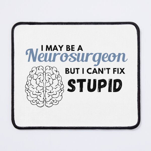Item preview, I may be a neurosurgeon but I can't fix stupid designed and sold by PawPrints-uk.