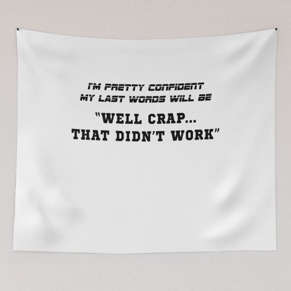 Item preview, I'm Pretty Confident My Last Words Will Be Crap That Didn't Work V3  designed and sold by TeeTimeGuys.