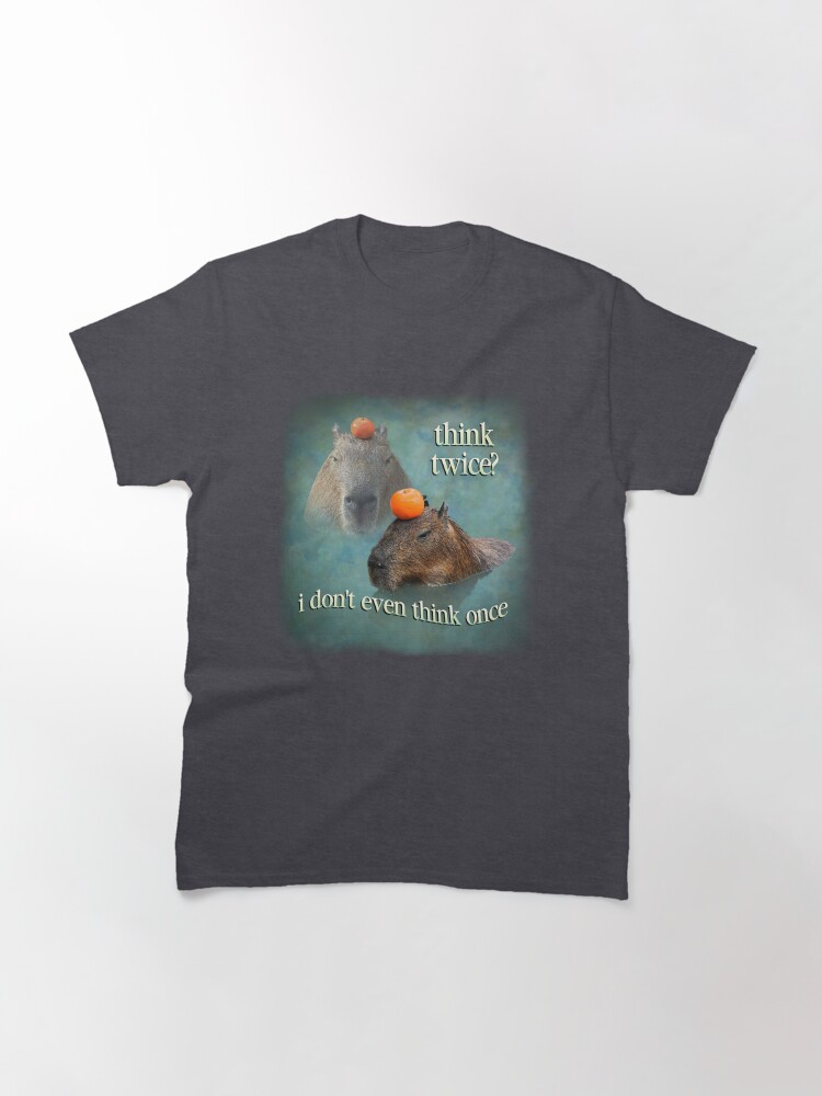 Thumbnail 3 of 7, Classic T-Shirt, Think Twice? I Don't Even Think Once capybara word art designed and sold by snazzyseagull.