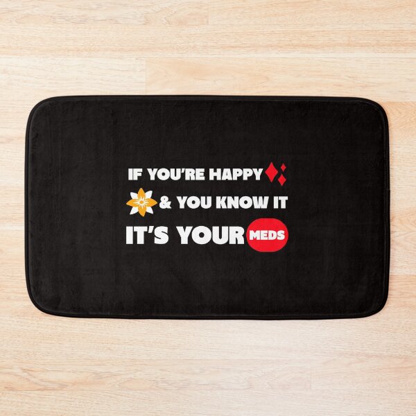 Item preview, If You're Happy It's Your Meds designed and sold by TeesbyGinyard.