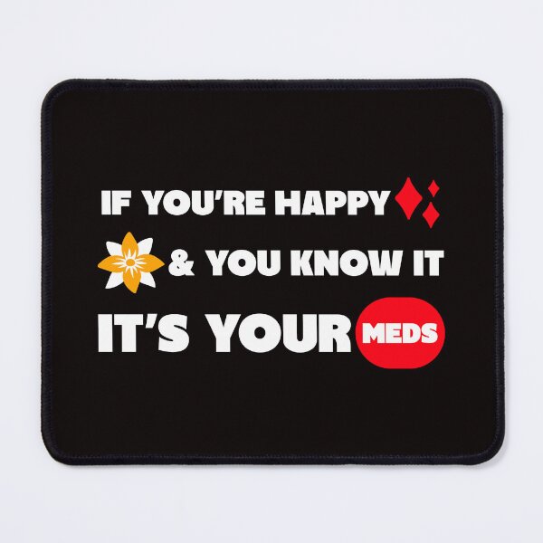 Item preview, If You're Happy It's Your Meds designed and sold by TeesbyGinyard.