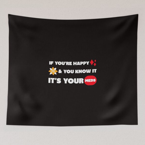 Item preview, If You're Happy It's Your Meds designed and sold by TeesbyGinyard.