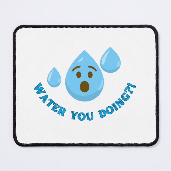 Item preview, Water you doing?! designed and sold by ColorRealm.