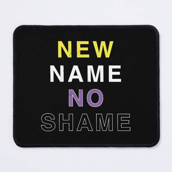 Item preview, New Name No Shame designed and sold by AceOfTrades.