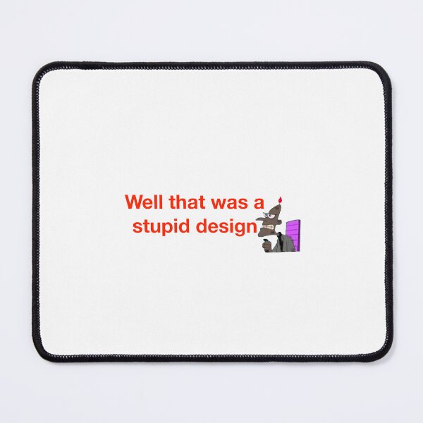 Item preview, Well That Was a Stupid Design designed and sold by Garrart1.