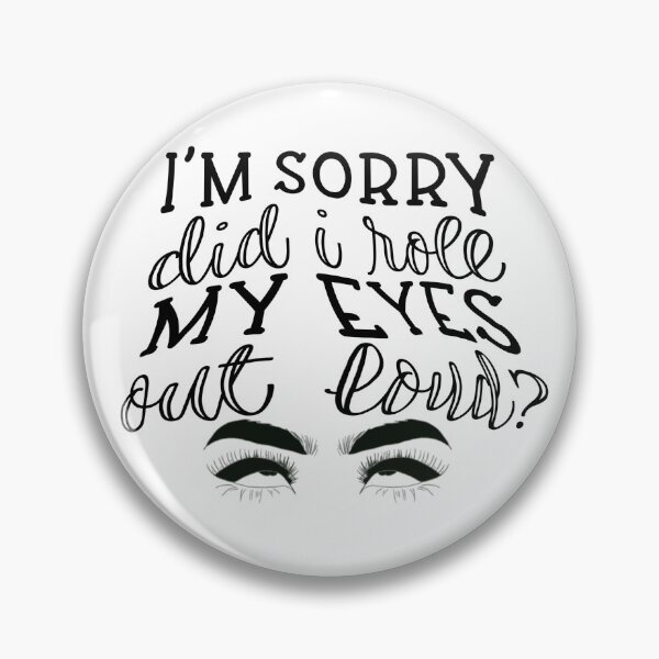 Item preview, I'm sorry, did I roll my eyes designed and sold by BeeDazzzled.