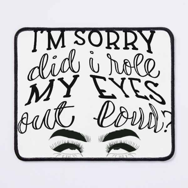 Item preview, I'm sorry, did I roll my eyes designed and sold by BeeDazzzled.