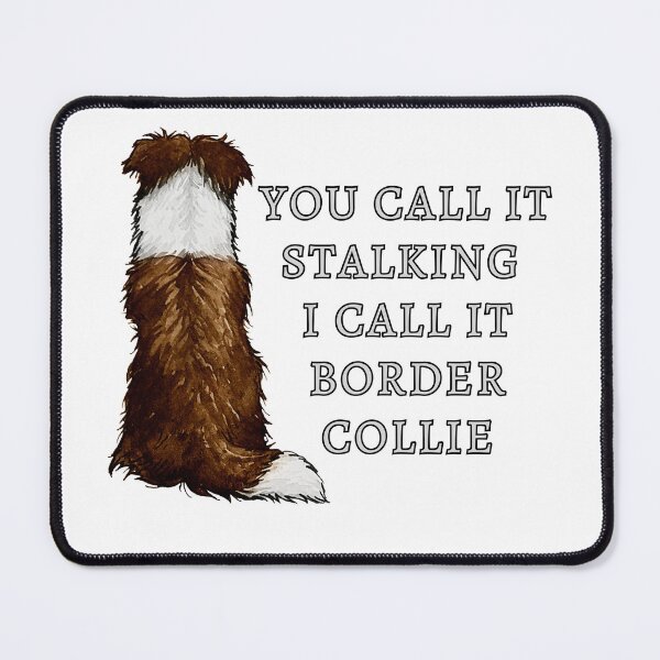 Item preview, You call it stalking I call it border collie designed and sold by TheAnimalZ00.