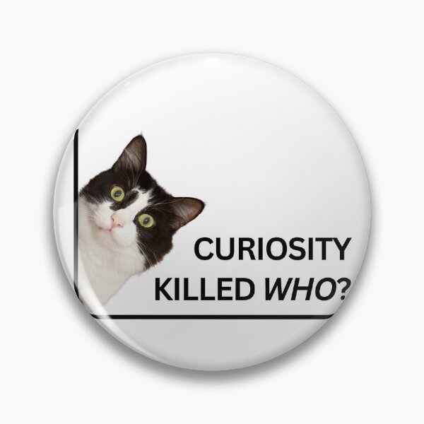 Item preview, Curiosity Killed Who? designed and sold by Eggroll the Cat.