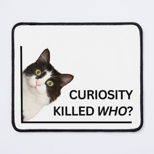 Item preview, Curiosity Killed Who? designed and sold by Eggroll the Cat.