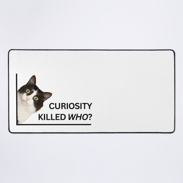 Item preview, Curiosity Killed Who? designed and sold by Eggroll the Cat.