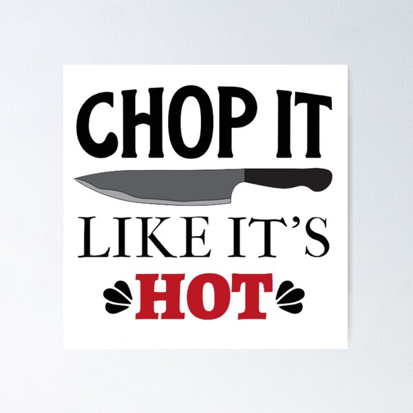 Item preview, Chop It Like It's Hot designed and sold by Gnouhp.