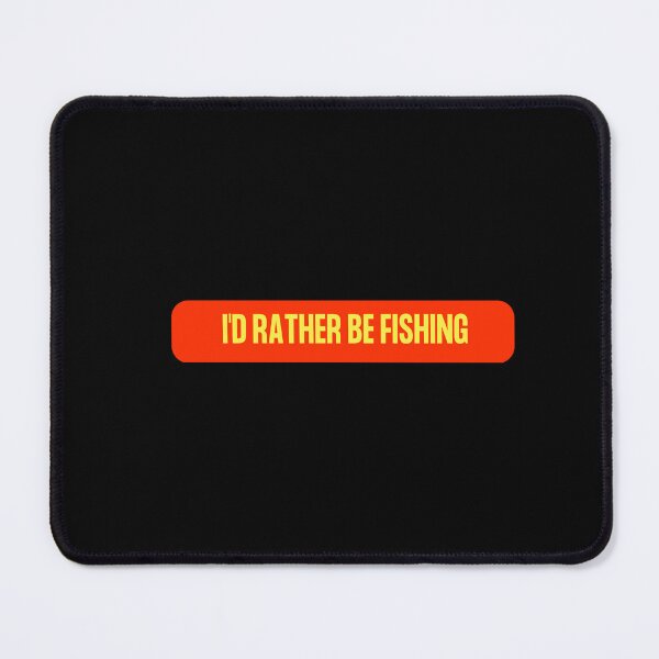 Item preview, I'd rather be fishing designed and sold by Sahil Randhawa.