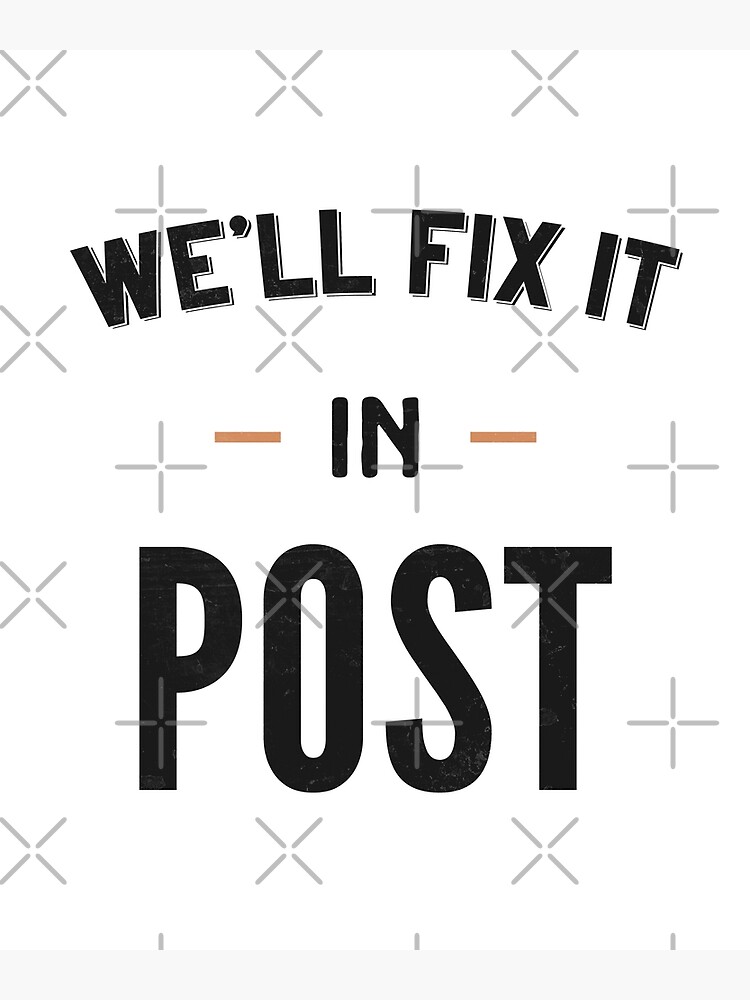 we-ll-fix-it-in-post-poster-for-sale-by-essenti4lgoods-redbubble