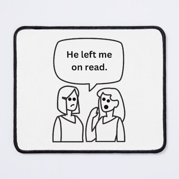 Item preview, He Left Me On Read Girl Talk designed and sold by LivingTheDream7.