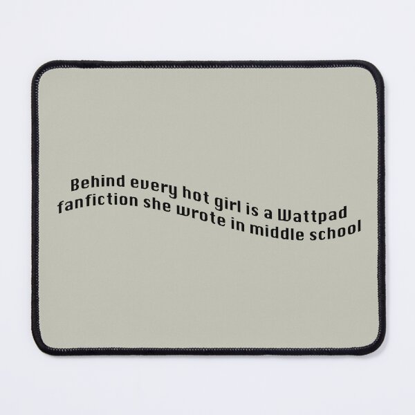 Item preview, Behind every Hot Girl is a Fanfic designed and sold by ThePureAudacity.