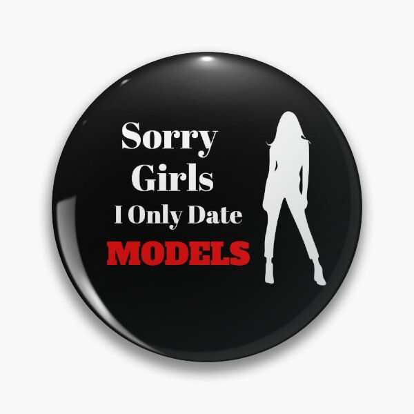 Item preview, Sorry Girls I Only Date Models designed and sold by Mystichaze.