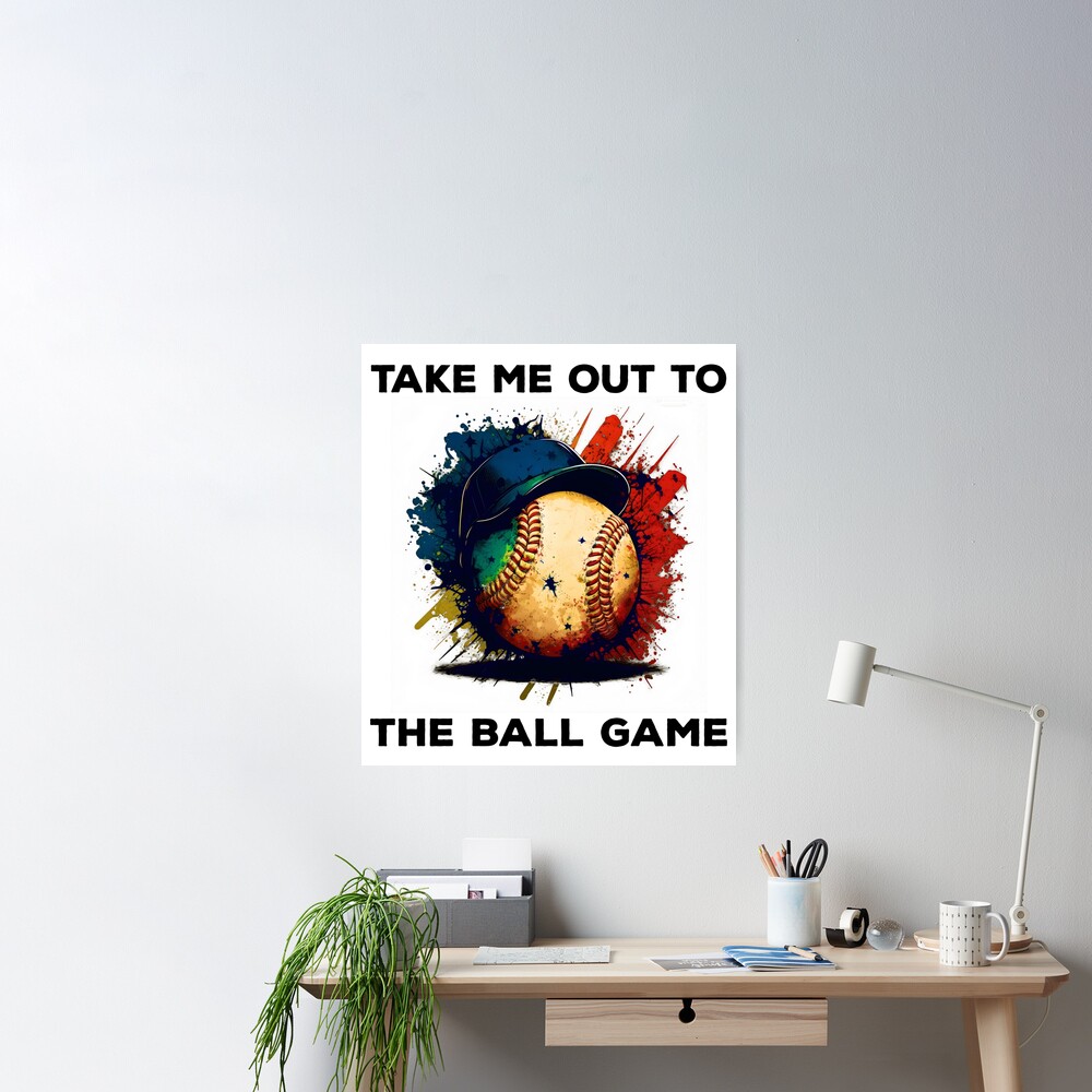 Take me out to the ball game Poster for Sale by CanaryCanvas