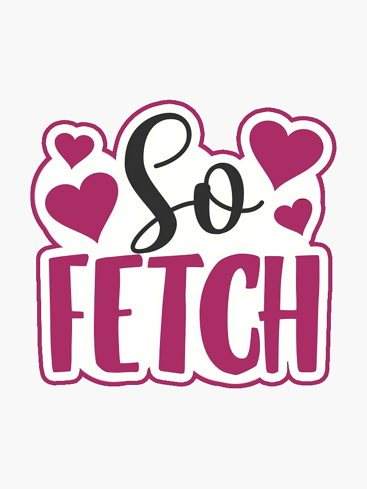 That's so fetch Mean Girls Sticker