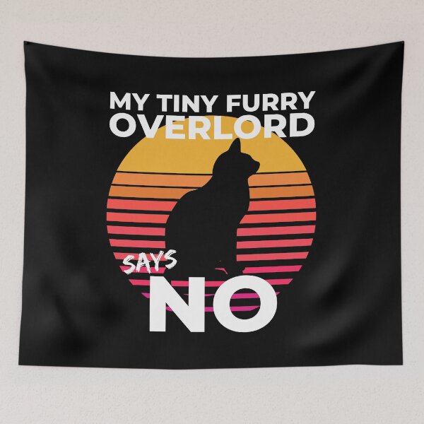 Item preview, MY Tiny Furry Overlord Says NO designed and sold by McThingummy.