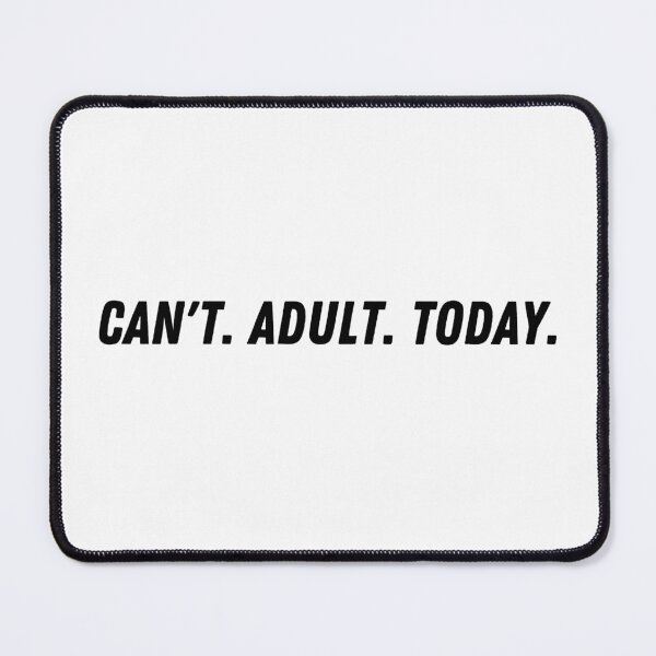 Item preview, Cant. Adult. Today. designed and sold by LivingTheDream7.
