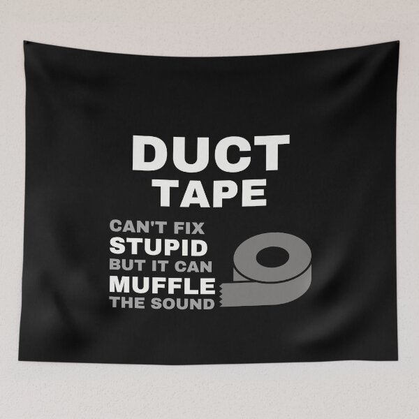 Item preview, Duct Tape Can't Fix Stupid But It Can Muffle The Sound designed and sold by Kwoss.