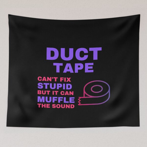 Item preview, Duct Tape Can't Fix Stupid But It Can Muffle The Sound designed and sold by Kwoss.