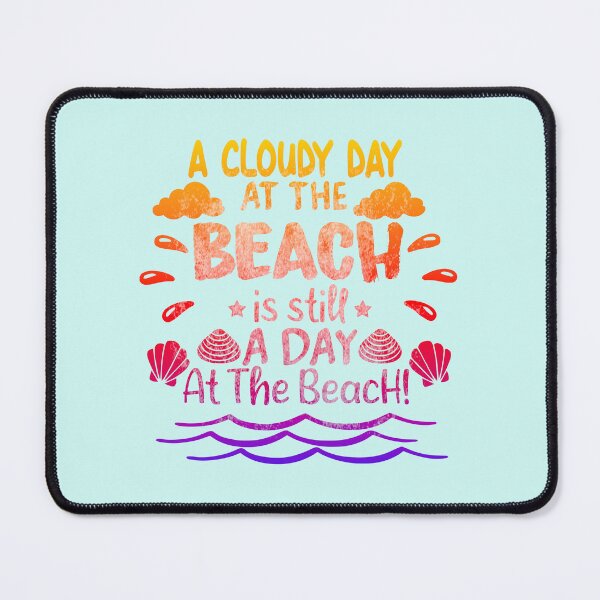 Item preview, A Cloudy Day At the Beach Is Still A Day At the Beach. designed and sold by CristalleLisa.