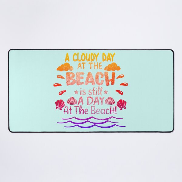 Item preview, A Cloudy Day At the Beach Is Still A Day At the Beach. designed and sold by CristalleLisa.