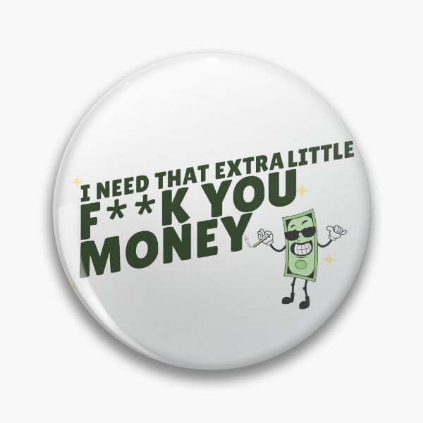 Item preview, I need that extra little F**K you money designed and sold by BYNDART.