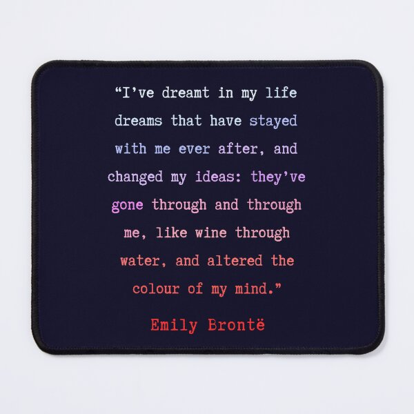 Item preview, Emily Brontë quote: I have dreamt in my life, dreams that have stayed with me ever after, designed and sold by artbleed.