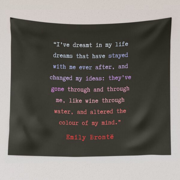 Item preview, Emily Brontë quote: I have dreamt in my life, dreams that have stayed with me ever after, designed and sold by artbleed.