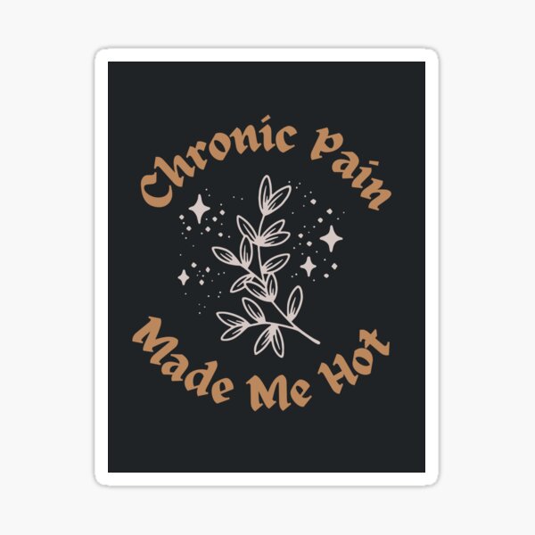 Item preview, Chronic Pain Made Me Hot designed and sold by depressedmelon.