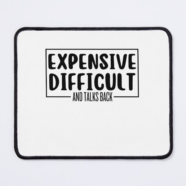 Item preview, expensive difficult and talks back designed and sold by TThousand.