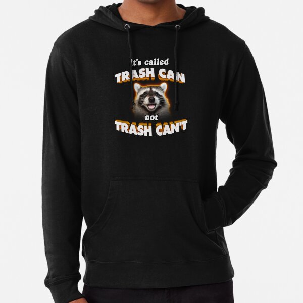 it's trash CAN not trash CAN'T wholesome cute raccoon meme Lightweight Hoodie