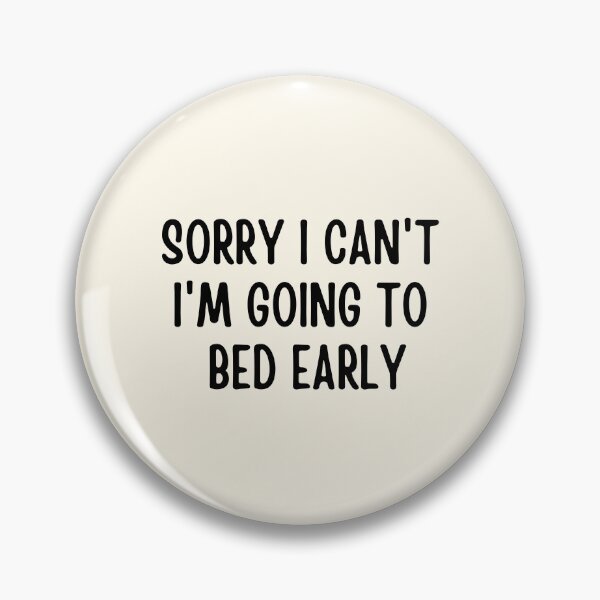 Item preview, Sorry I Can't I'm Going To Bed Early designed and sold by FunnyFactDesign.