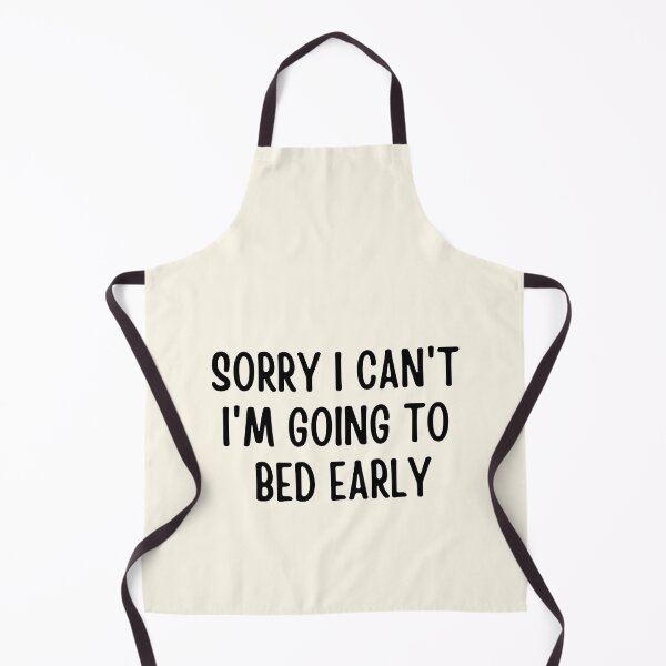 Item preview, Sorry I Can't I'm Going To Bed Early designed and sold by FunnyFactDesign.