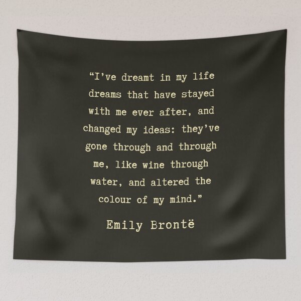 Item preview, Emily Brontë quote: I have dreamt in my life, dreams that have stayed with me ever after, designed and sold by artbleed.