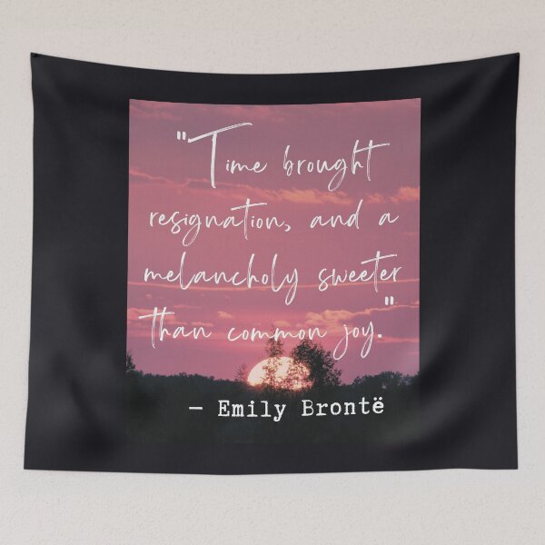 Item preview, Emily Brontë quote: Time brought resignation and a melancholy sweeter than common joy. designed and sold by artbleed.