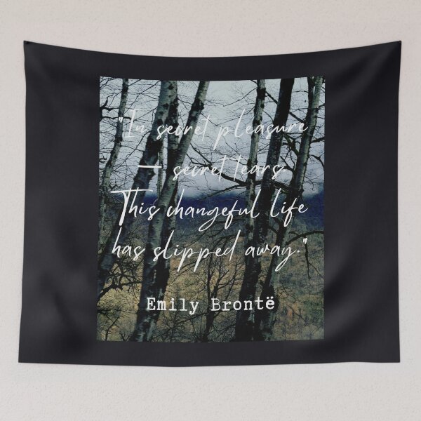 Item preview, Emily Brontë quote: In secret pleasure — secret tears.This changeful life has slipped away. designed and sold by artbleed.