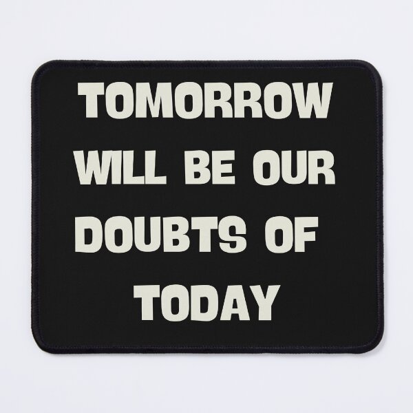 Item preview, Tomorrow Will Be Our Doubts Of Today Motivational designed and sold by Eolithic.