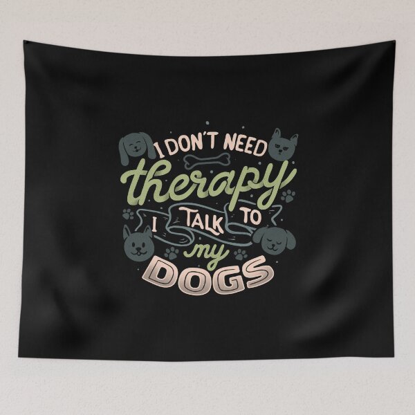 Item preview, I Don’t Need Therapy I Talk To My Dogs by Tobe Fonseca designed and sold by Tobe Fonseca®.