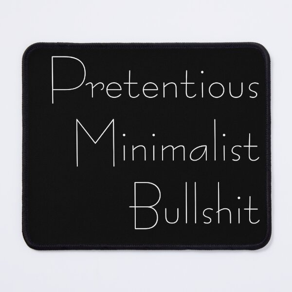 Item preview, Pretentious Minimalist Bullshit designed and sold by Xiye7.