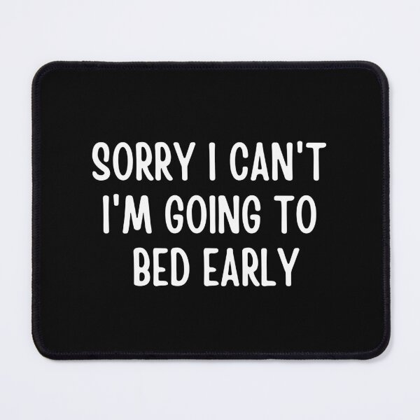 Item preview, Sorry I Can't I'm Going To Bed Early designed and sold by FunnyFactDesign.