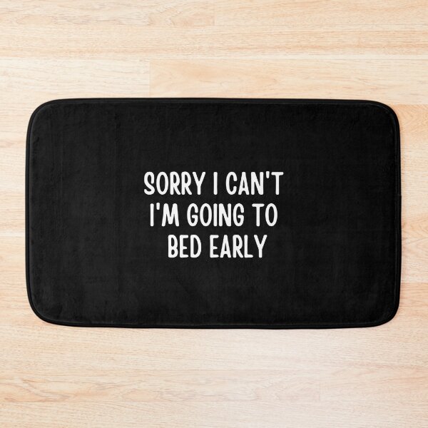 Item preview, Sorry I Can't I'm Going To Bed Early designed and sold by FunnyFactDesign.